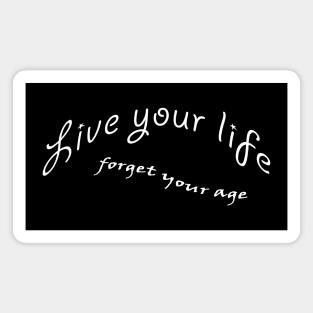 Live your life... Magnet